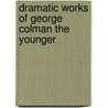 Dramatic Works of George Colman the Younger door Onbekend