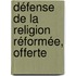 Défense De La Religion Réformée, Offerte