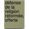 Défense De La Religion Réformée, Offerte by J-J. Gardes
