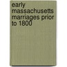 Early Massachusetts Marriages Prior to 1800 door Frederic W. Bailey