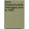 Early Massachusetts Marriages Prior to 1800 by Frederic W. Bailey