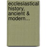 Ecclesiastical History, Ancient & Modern... by Johann Lorenz Mosheim