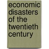 Economic Disasters Of The Twentieth Century door Michael J. Oliver