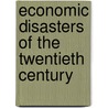 Economic Disasters Of The Twentieth Century by Michael J. Oliver