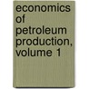Economics of Petroleum Production, Volume 1 door Sheila Noeth