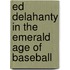 Ed Delahanty in the Emerald Age of Baseball