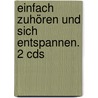 Einfach Zuhören Und Sich Entspannen. 2 Cds door Hans Grünn