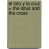 El Loto y la Cruz = The Lotus and the Cross by Ravi Zacharias