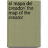 El Mapa Del Creador/ the Map of the Creator