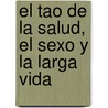 El Tao De La Salud, El Sexo Y La Larga Vida by Daniel Reid