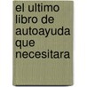 El Ultimo Libro de Autoayuda Que Necesitara door Paul Pearsall