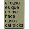 El caso es que no me hace caso / Cat Tricks door Lucia M. Sanchez