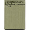 Elektrotechnische Bibliothek, Volumes 17-18 door Onbekend