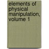 Elements Of Physical Manipulation, Volume 1 by Edward Pickering