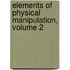 Elements Of Physical Manipulation, Volume 2