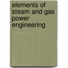 Elements of Steam and Gas Power Engineering door James Park Calderwood