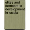 Elites and Democratic Development in Russia door Gregory L. Cascione