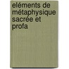 Eléments De Métaphysique Sacrée Et Profa by Unknown