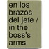 En los Brazos del Jefe / In the Boss's Arms