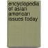 Encyclopedia of Asian American Issues Today