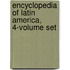 Encyclopedia of Latin America, 4-Volume Set