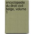 Encyclopedie Du Droit Civil Belge, Volume 1