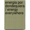 Energia Por Dondequiera / Energy Everywhere door Patty Whitehouse