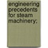 Engineering Precedents for Steam Machinery;