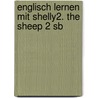Englisch Lernen Mit Shelly2. The Sheep 2 Sb by Unknown