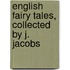 English Fairy Tales, Collected By J. Jacobs