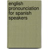 English Pronounciation For Spanish Speakers by R. Dale