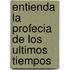 Entienda la profecia de los ultimos tiempos