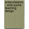 Entwurfslehre - eine Suche. Teaching Design door Onbekend