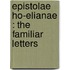 Epistolae Ho-Elianae : The Familiar Letters