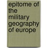 Epitome of the Military Geography of Europe door Charles R. Maxwell