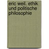 Eric Weil. Ethik und politische Philosophie by Eric Weil
