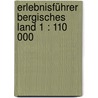 Erlebnisführer Bergisches Land 1 : 110 000 door Onbekend
