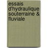 Essais D'Hydraulique Souterraine & Fluviale door Edmond Thodore Maillet