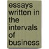 Essays Written In The Intervals Of Business