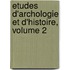Etudes D'Archologie Et D'Histoire, Volume 2
