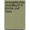 Evangelisches Choralbuch Fr Kirche Und Haus door H. Lohmeyer