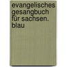 Evangelisches Gesangbuch für Sachsen. Blau door Onbekend