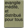 Evangile Médité, Et Distribué Pour Tous door Bonaventure Giraudeau