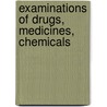 Examinations Of Drugs, Medicines, Chemicals door Charles Henry Peirce