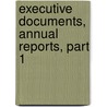 Executive Documents, Annual Reports, Part 1 door Ohio Ohio