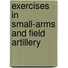 Exercises in Small-Arms and Field Artillery door Service United States.