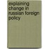 Explaining Change in Russian Foreign Policy