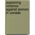Explaining Violence Against Women In Canada