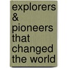 Explorers & Pioneers That Changed the World by Anita Ganeri