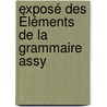 Exposé Des Éléments De La Grammaire Assy door Joachim Mï¿½Nant